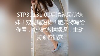 STP16437 极品高颜值车展御用模特啪啪 芭比娃娃般 口活深喉超棒 骑乘顶操