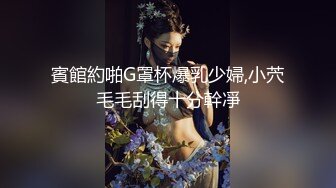 賓館約啪G罩杯爆乳少婦,小茓毛毛刮得十分幹凈