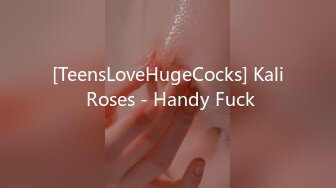 [TeensLoveHugeCocks] Kali Roses - Handy Fuck