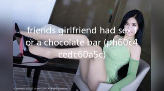 friends girlfriend had sex for a chocolate bar (ph60c4cedc60a5c)